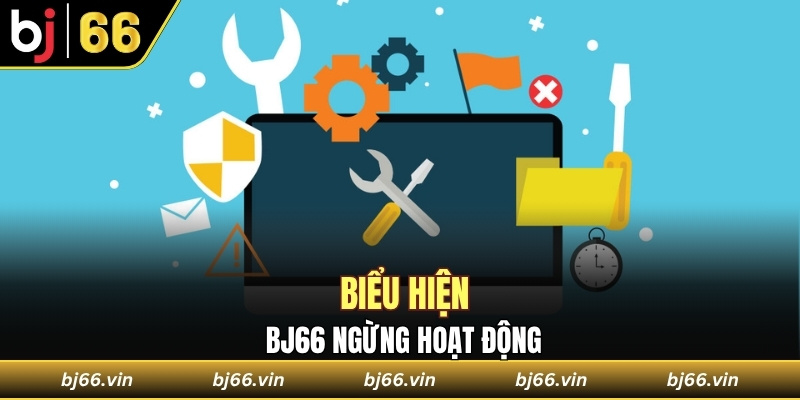 Biểu hiện cho thấy Bj66 ngừng hoạt động
