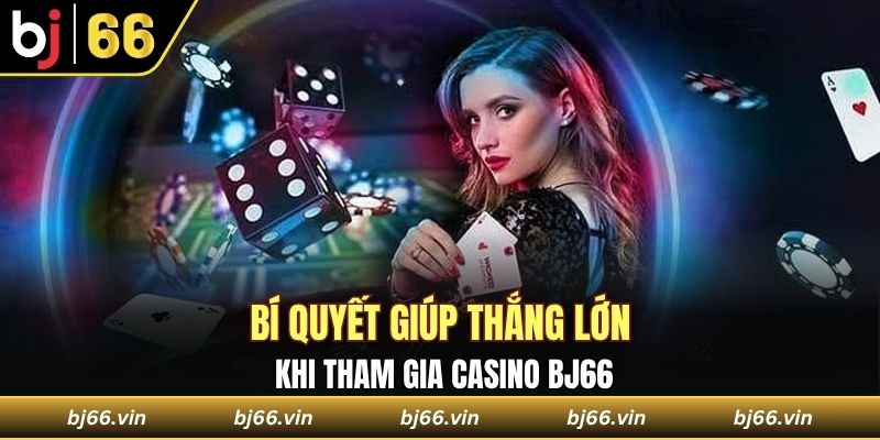 Chia sẻ bí quyết giúp thắng lớn khi tham gia cá cược tại casino