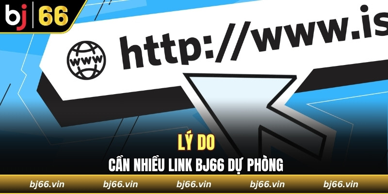 Hé lộ lý do cần nhiều link Bj66 dự phòng