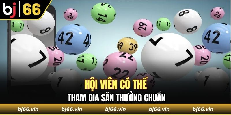 Hội viên có thể tham gia săn thưởng chuẩn