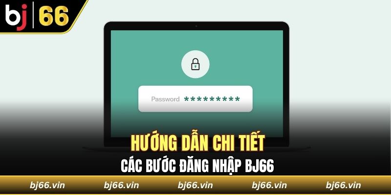 Hướng dẫn chi tiết các bước đăng nhập Bj66