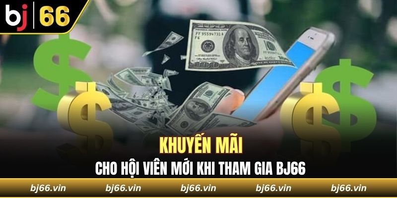 Khuyến mãi cho hội viên mới khi tham gia Bj66
