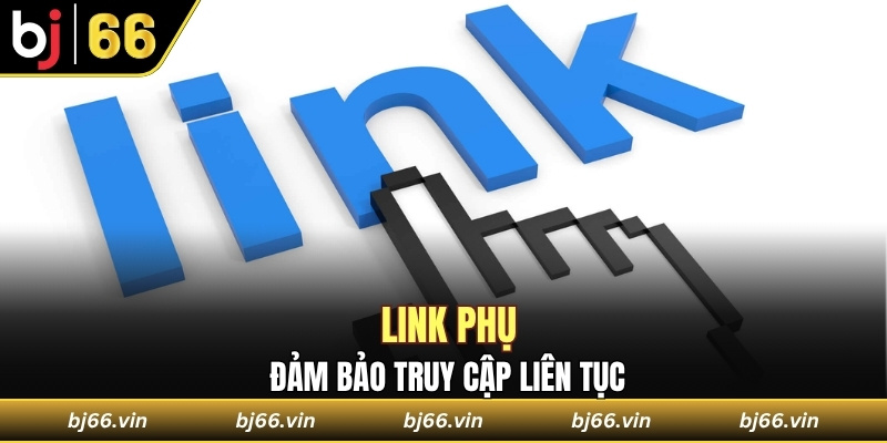 Link phụ đảm bảo truy cập liên tục