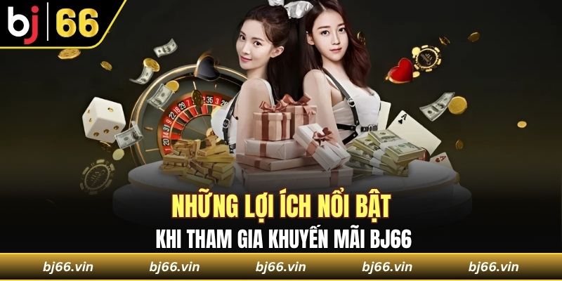 Lợi ích nổi bật khi tham gia nhận thưởng tại nhà cái