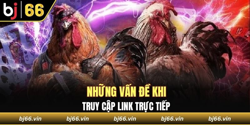 Một số bất cập khi vào link trực tiếp