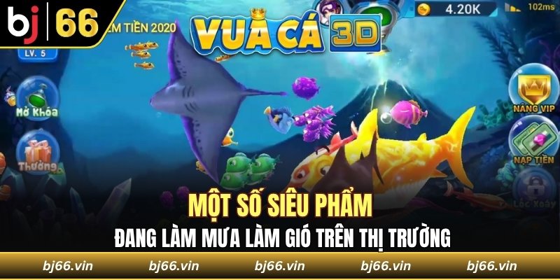 Một số siêu phẩm đang làm mưa làm gió trên thị trường