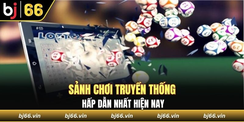 Sảnh chơi truyền thống hấp dẫn nhất hiện nay