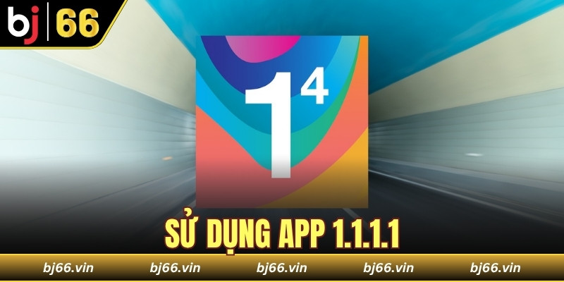 sử dụng app 1.1.1.1